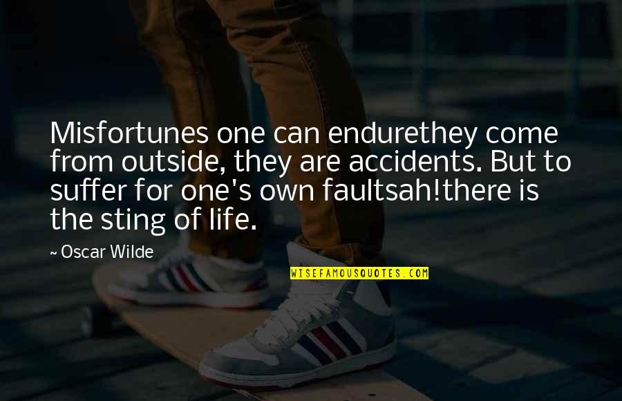 Razza Quotes By Oscar Wilde: Misfortunes one can endurethey come from outside, they Razza Quotes By Oscar Wilde: Misfortunes one can endurethey come from outside, they
