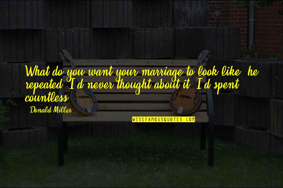 Razzagh Mahmoudi Quotes By Donald Miller: What do you want your marriage to look Razzagh Mahmoudi Quotes By Donald Miller: What do you want your marriage to look