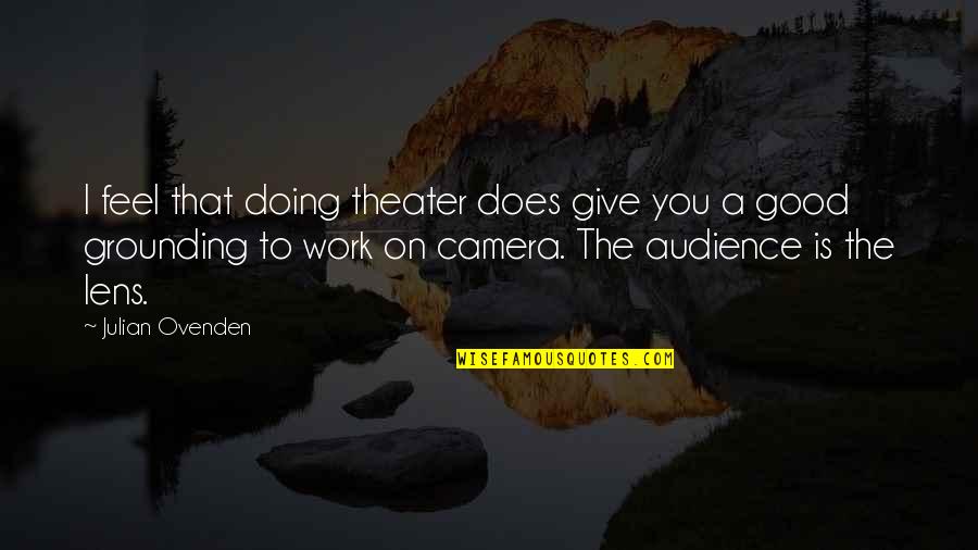 Razzagh Mahmoudi Quotes By Julian Ovenden: I feel that doing theater does give you Razzagh Mahmoudi Quotes By Julian Ovenden: I feel that doing theater does give you