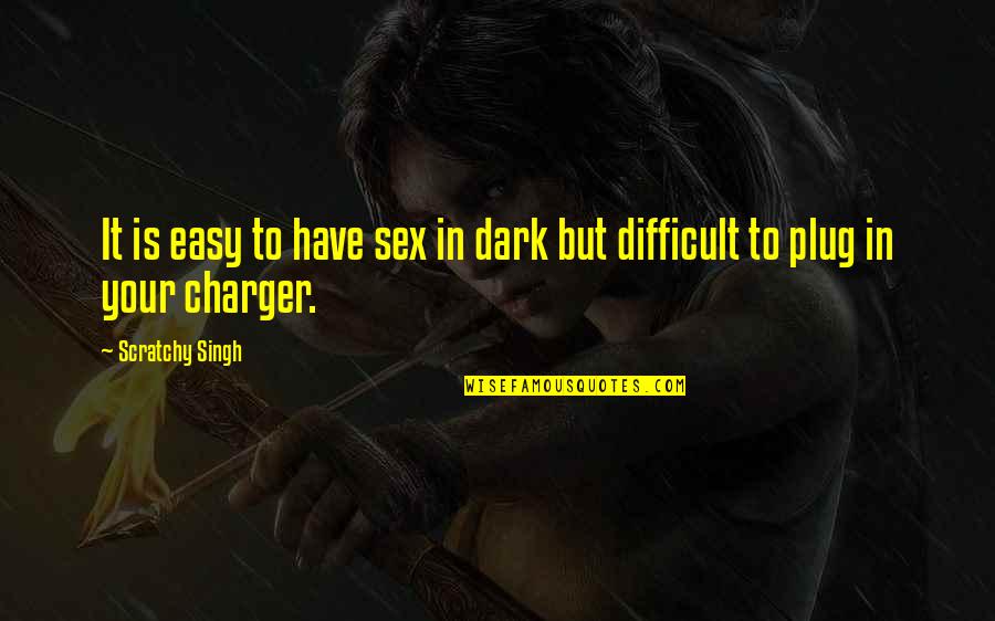 Razzagh Mahmoudi Quotes By Scratchy Singh: It is easy to have sex in dark