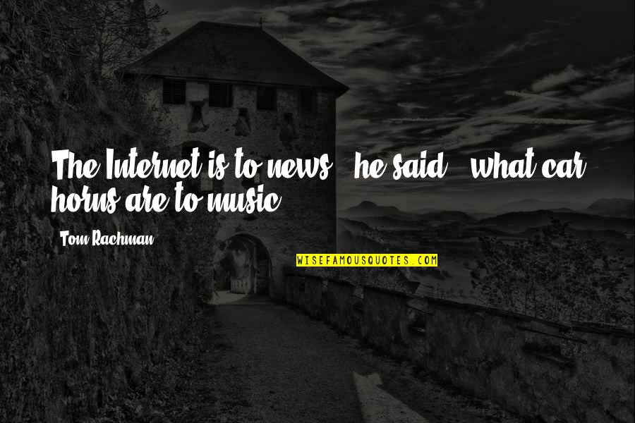 Razzagh Mahmoudi Quotes By Tom Rachman: The Internet is to news," he said, "what