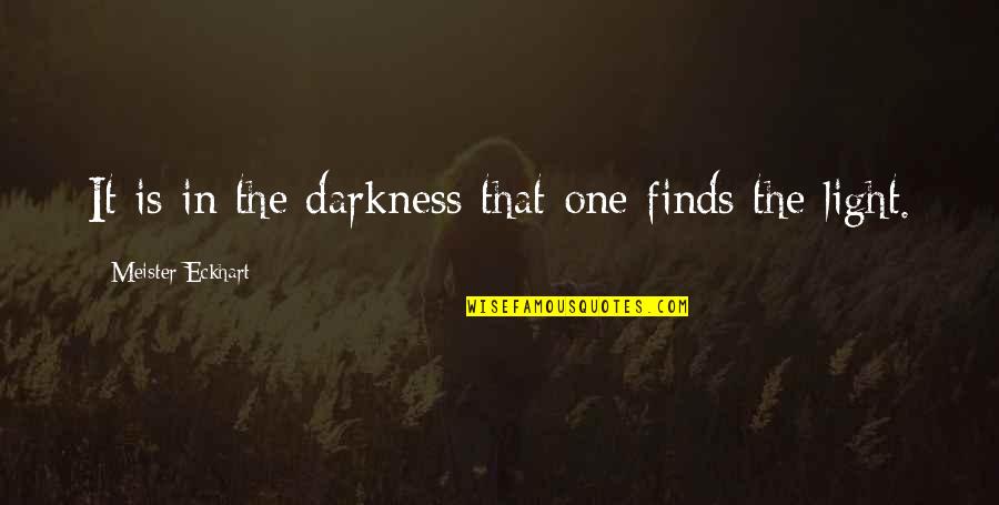 Razzak Dawood Quotes By Meister Eckhart: It is in the darkness that one finds Razzak Dawood Quotes By Meister Eckhart: It is in the darkness that one finds