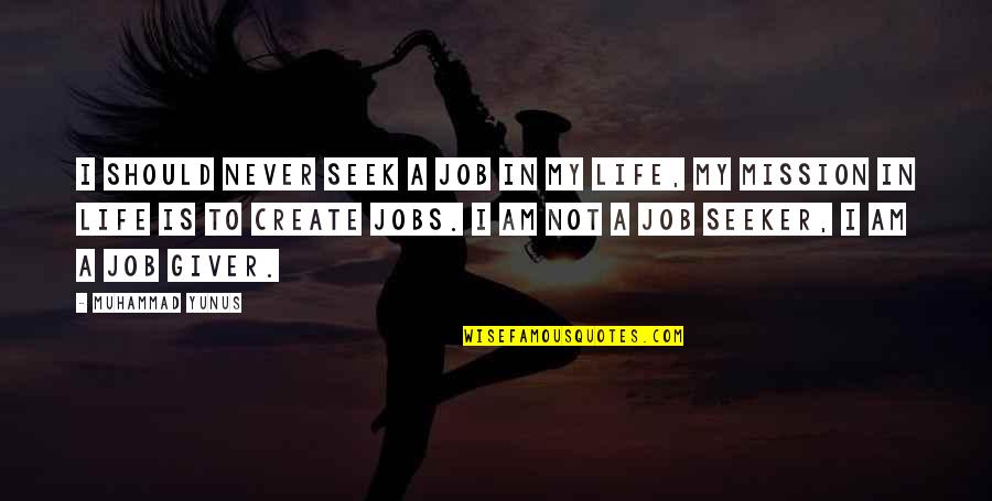 Razzak Dawood Quotes By Muhammad Yunus: I should never seek a job in my Razzak Dawood Quotes By Muhammad Yunus: I should never seek a job in my