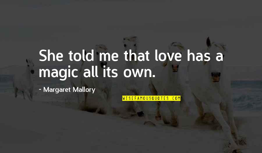 Razzano Chiropractic Quotes By Margaret Mallory: She told me that love has a magic