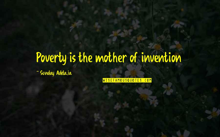 Razze Canine Quotes By Sunday Adelaja: Poverty is the mother of invention Razze Canine Quotes By Sunday Adelaja: Poverty is the mother of invention