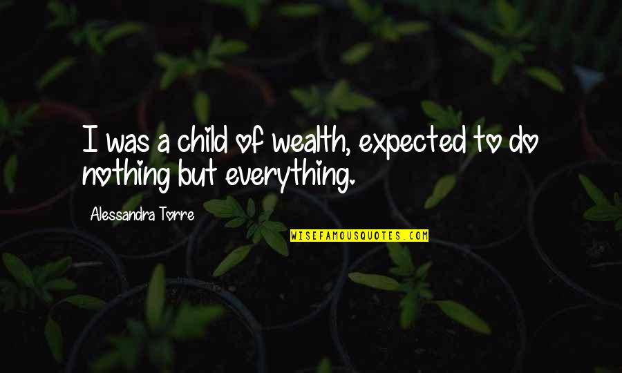 Razzing Babies Quotes By Alessandra Torre: I was a child of wealth, expected to