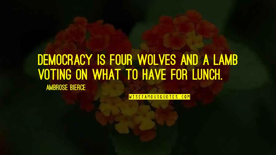 Razzing Babies Quotes By Ambrose Bierce: Democracy is four wolves and a lamb voting
