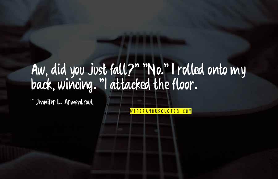 Razzing Babies Quotes By Jennifer L. Armentrout: Aw, did you just fall?" "No." I rolled