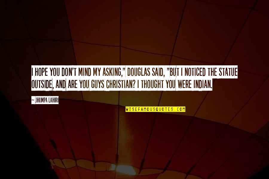Razzle Dazzle Quote Quotes By Jhumpa Lahiri: I hope you don't mind my asking," Douglas Razzle Dazzle Quote Quotes By Jhumpa Lahiri: I hope you don't mind my asking," Douglas