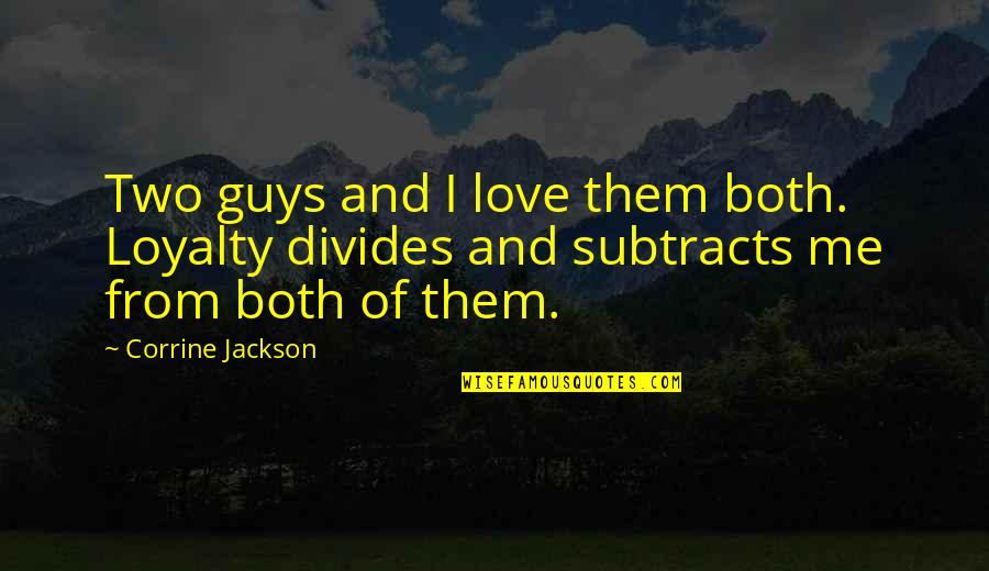 Razzy Quotes By Corrine Jackson: Two guys and I love them both. Loyalty