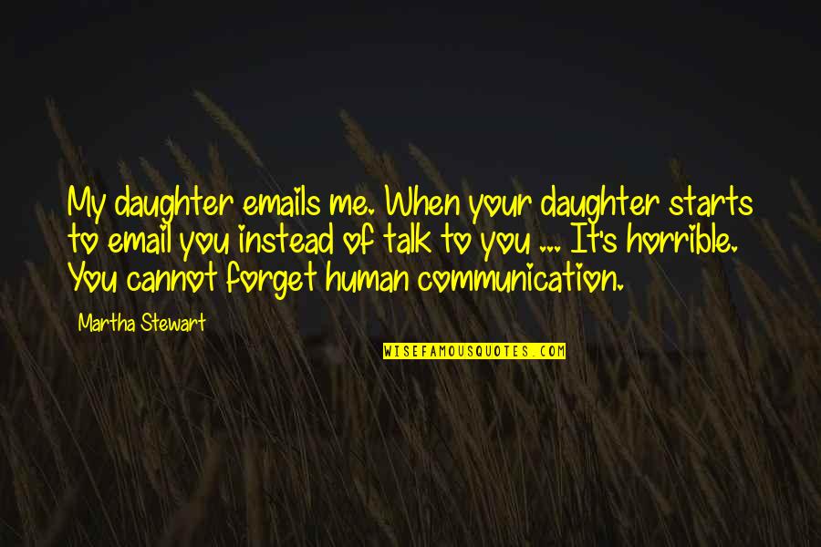 Rb Sheridan Quotes By Martha Stewart: My daughter emails me. When your daughter starts