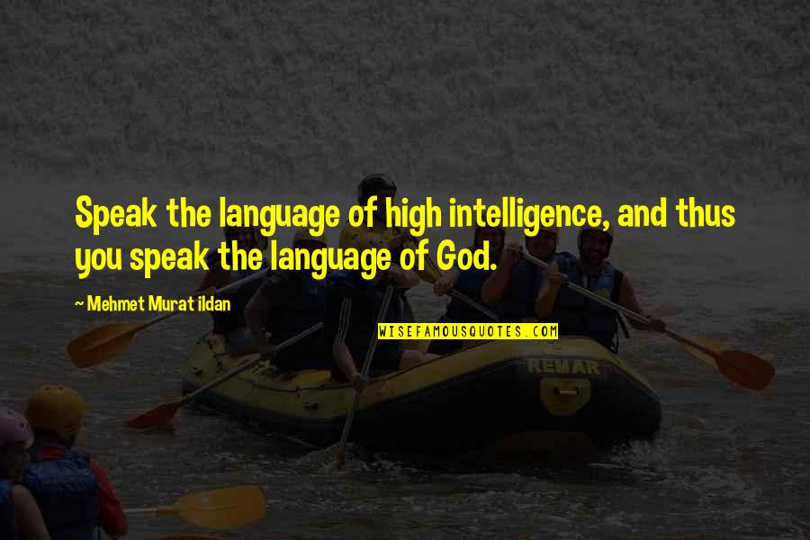 Rb7ak Quotes By Mehmet Murat Ildan: Speak the language of high intelligence, and thus