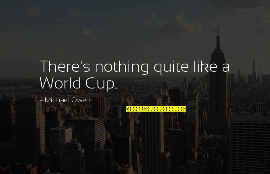 Rbc House Insurance Quote Quotes By Michael Owen: There's nothing quite like a World Cup.