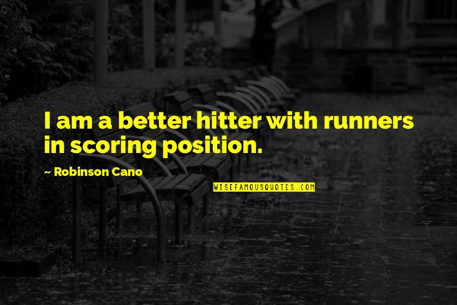 Rbc Level 2 Quotes By Robinson Cano: I am a better hitter with runners in