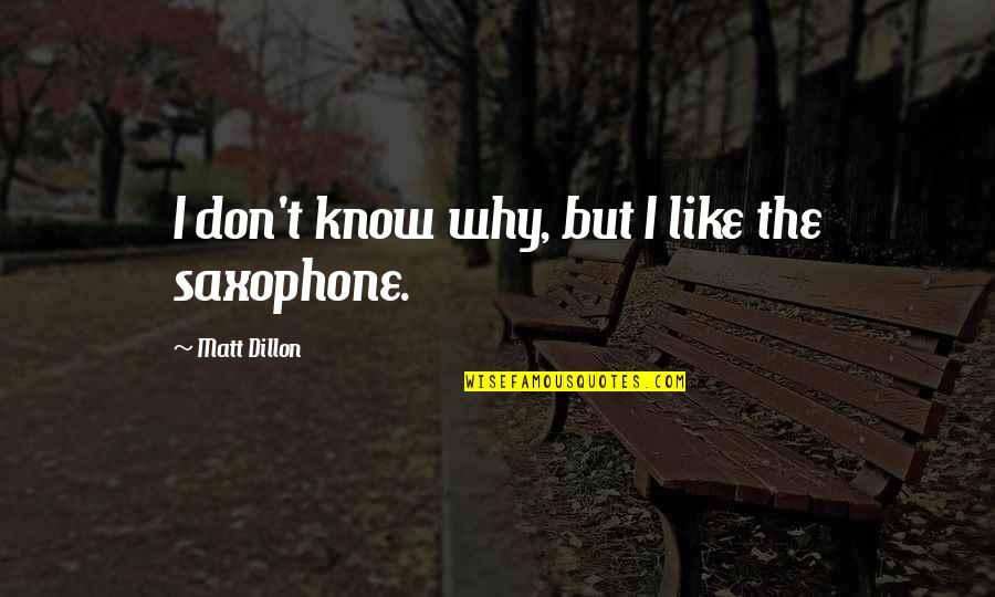 Rbf Quotes By Matt Dillon: I don't know why, but I like the Rbf Quotes By Matt Dillon: I don't know why, but I like the