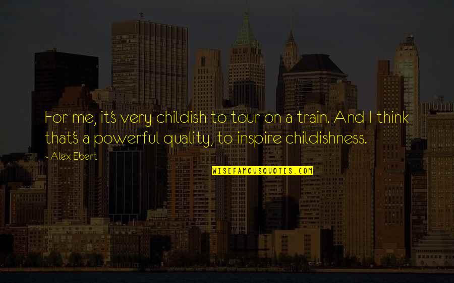 Rbg Inspirational Quotes By Alex Ebert: For me, it's very childish to tour on Rbg Inspirational Quotes By Alex Ebert: For me, it's very childish to tour on