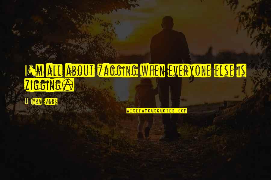 Rbg Inspirational Quotes By Tyra Banks: I'm all about zagging when everyone else is Rbg Inspirational Quotes By Tyra Banks: I'm all about zagging when everyone else is