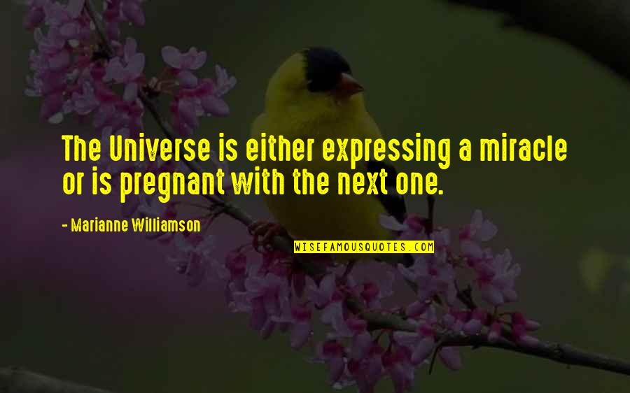 Rbg Womens Rights Quotes By Marianne Williamson: The Universe is either expressing a miracle or