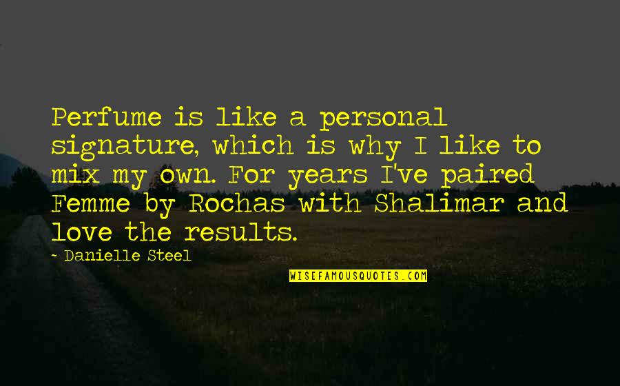 Rbgh Free Quotes By Danielle Steel: Perfume is like a personal signature, which is