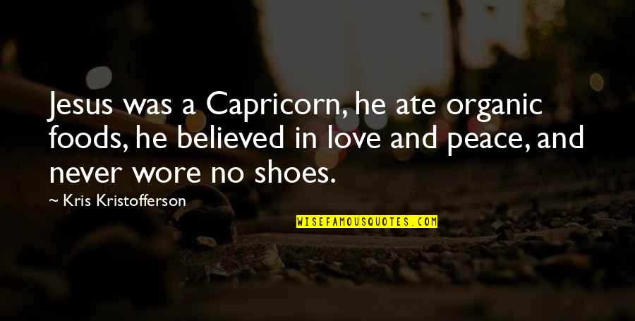 Rbl Posse Quotes By Kris Kristofferson: Jesus was a Capricorn, he ate organic foods,