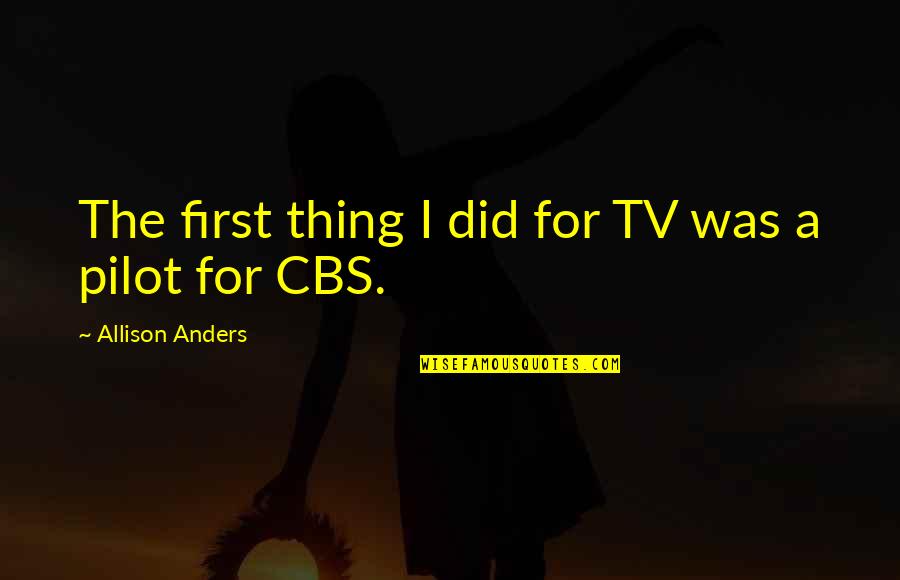 Rboles Acuarelas Quotes By Allison Anders: The first thing I did for TV was Rboles Acuarelas Quotes By Allison Anders: The first thing I did for TV was
