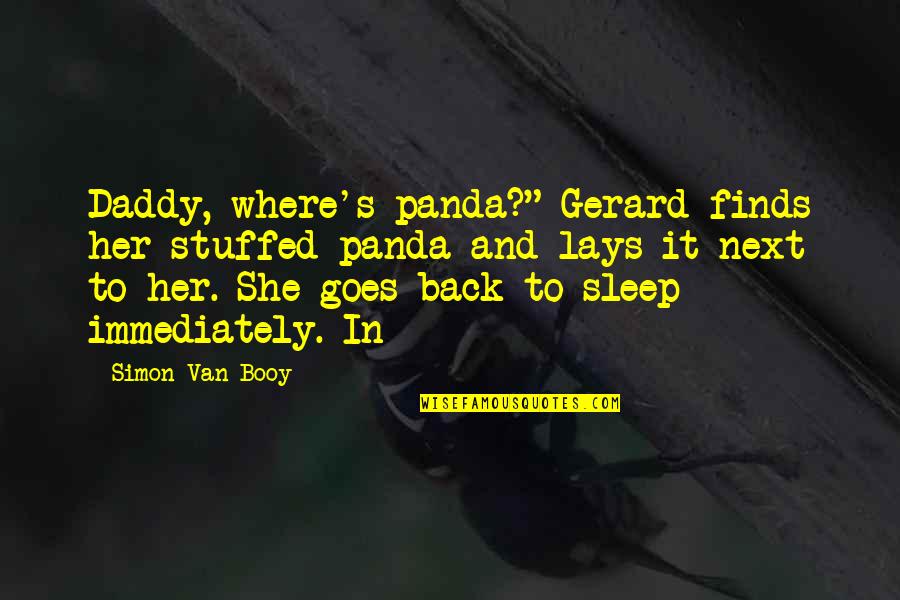 Rbourbon Quotes By Simon Van Booy: Daddy, where's panda?" Gerard finds her stuffed panda Rbourbon Quotes By Simon Van Booy: Daddy, where's panda?" Gerard finds her stuffed panda