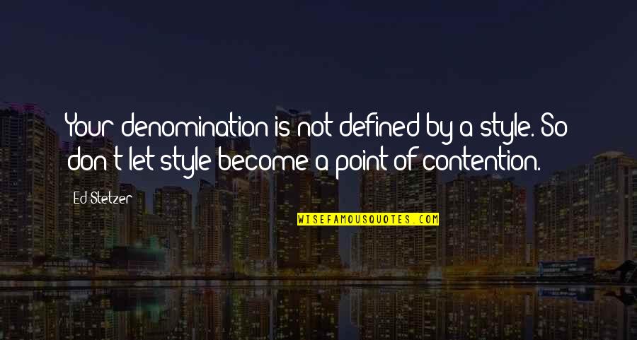 Rbtee Quotes By Ed Stetzer: Your denomination is not defined by a style.