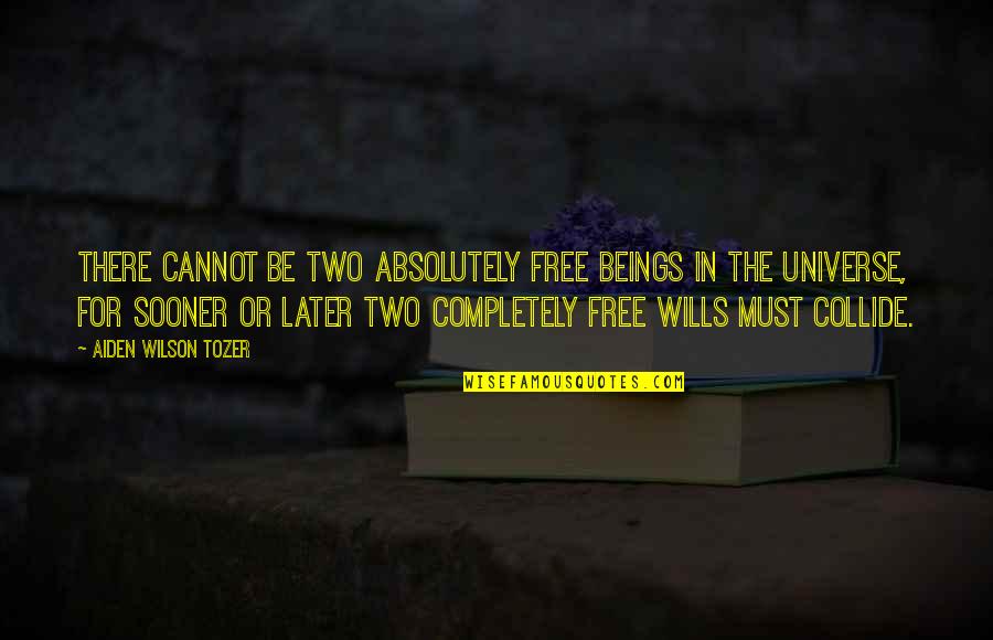 Rbtenderman Quotes By Aiden Wilson Tozer: There cannot be two absolutely free beings in Rbtenderman Quotes By Aiden Wilson Tozer: There cannot be two absolutely free beings in