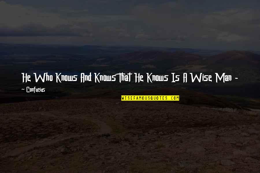 Rbtenderman Quotes By Confucius: He Who Knows And Knows That He Knows Rbtenderman Quotes By Confucius: He Who Knows And Knows That He Knows