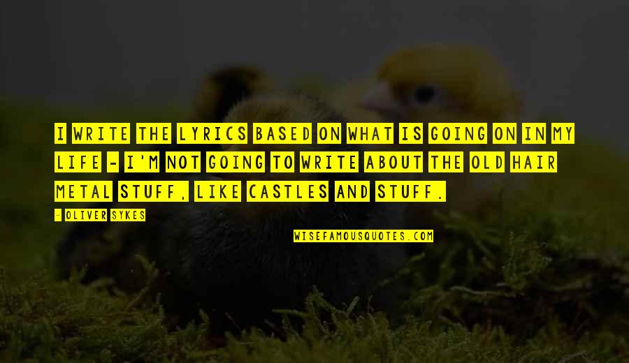 Rbtenderman Quotes By Oliver Sykes: I write the lyrics based on what is Rbtenderman Quotes By Oliver Sykes: I write the lyrics based on what is
