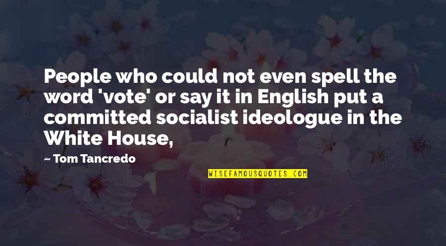 Rbtenderman Quotes By Tom Tancredo: People who could not even spell the word Rbtenderman Quotes By Tom Tancredo: People who could not even spell the word