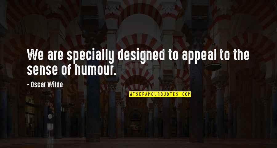 Rbtl Quotes By Oscar Wilde: We are specially designed to appeal to the