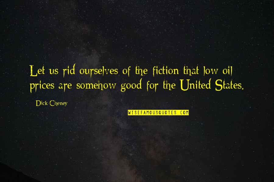 Rc 390 Quotes By Dick Cheney: Let us rid ourselves of the fiction that Rc 390 Quotes By Dick Cheney: Let us rid ourselves of the fiction that