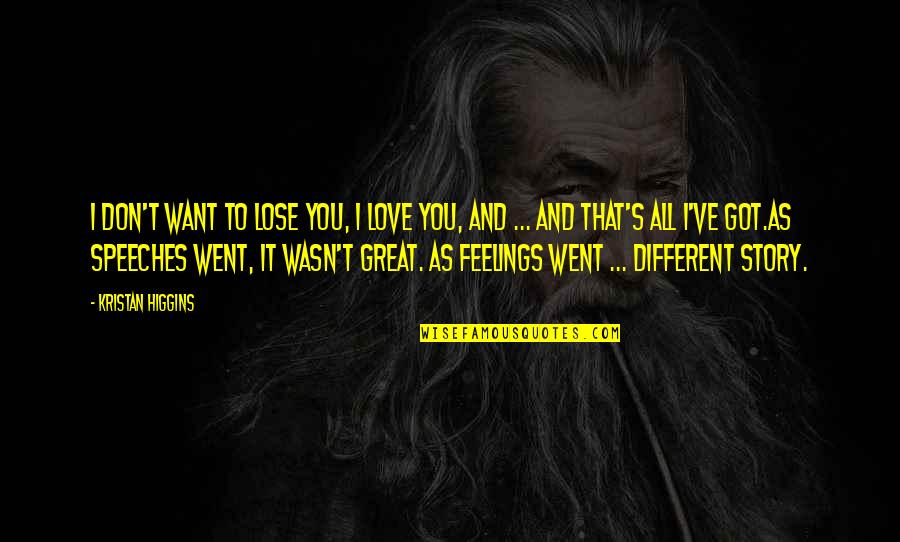 Rc 390 Quotes By Kristan Higgins: I don't want to lose you, I love