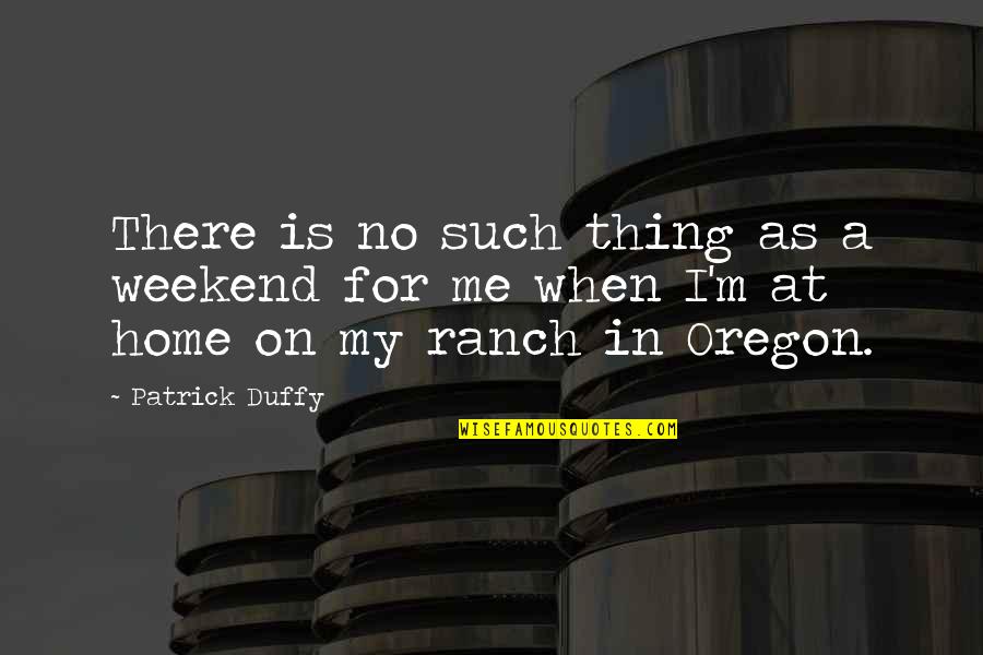 Rc 390 Quotes By Patrick Duffy: There is no such thing as a weekend