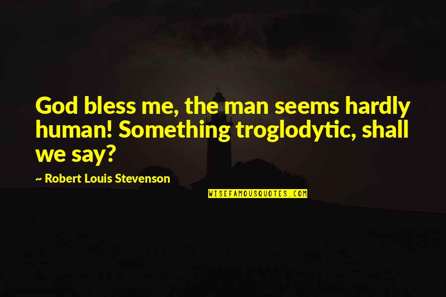 Rc 50 Quotes By Robert Louis Stevenson: God bless me, the man seems hardly human! Rc 50 Quotes By Robert Louis Stevenson: God bless me, the man seems hardly human!