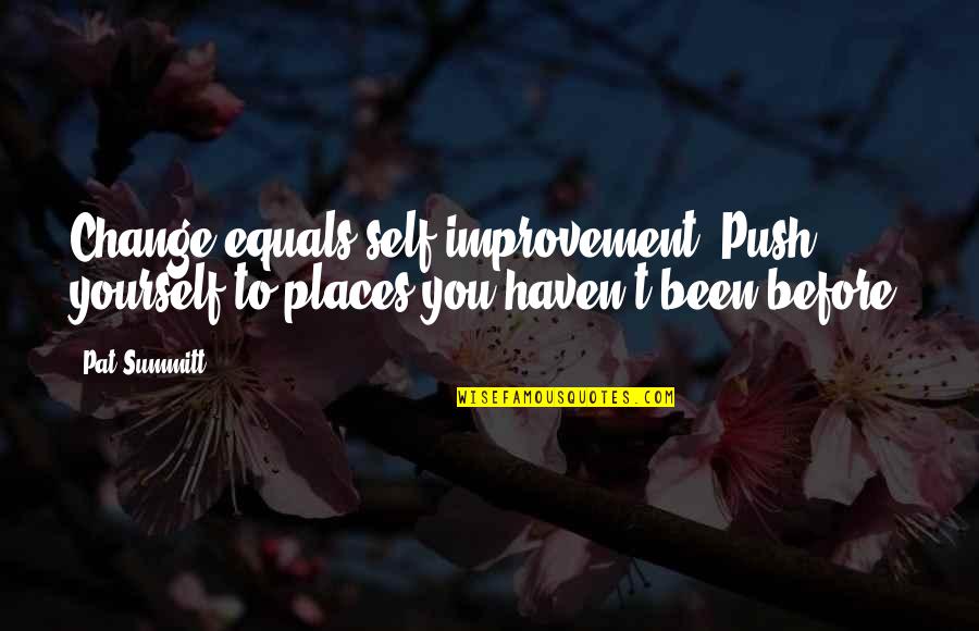 Rc Flying Quotes By Pat Summitt: Change equals self improvement. Push yourself to places