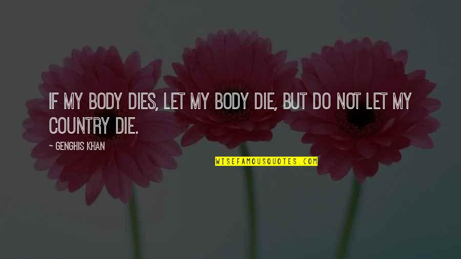 Rc Heli Quotes By Genghis Khan: If my body dies, let my body die,