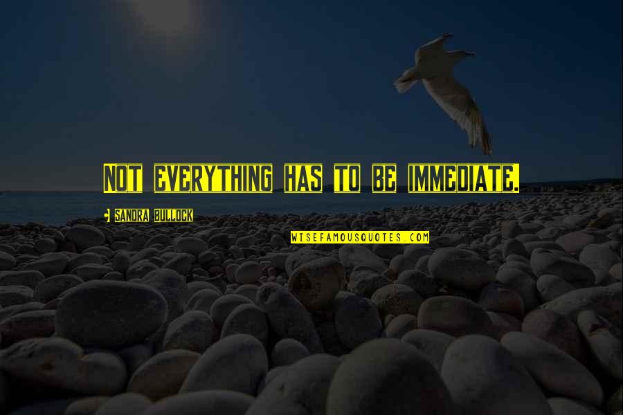 Rc Racing Quotes By Sandra Bullock: Not everything has to be immediate. Rc Racing Quotes By Sandra Bullock: Not everything has to be immediate.