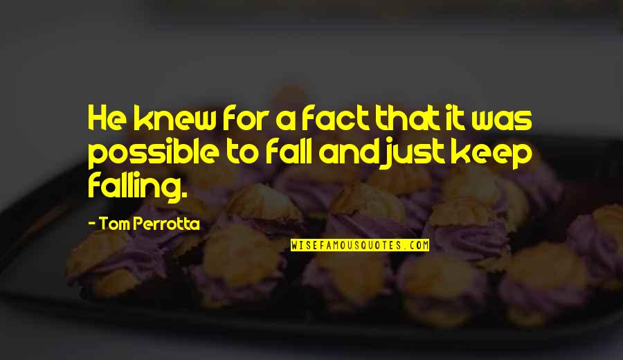 Rc Stories With Holes Quotes By Tom Perrotta: He knew for a fact that it was
