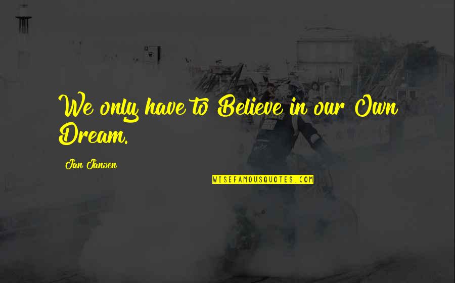 Rca To Hdmi Quotes By Jan Jansen: We only have to Believe in our Own