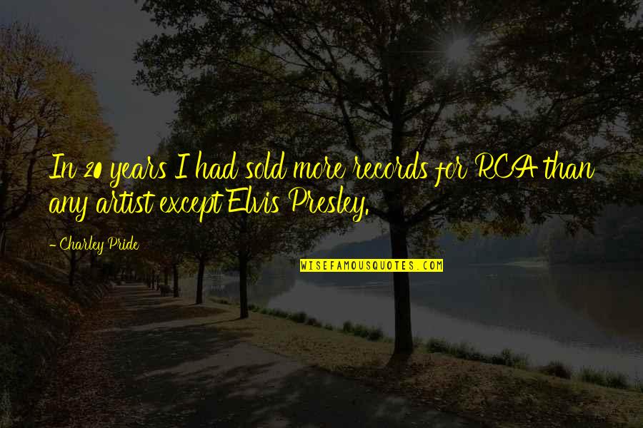 Rca's Quotes By Charley Pride: In 20 years I had sold more records