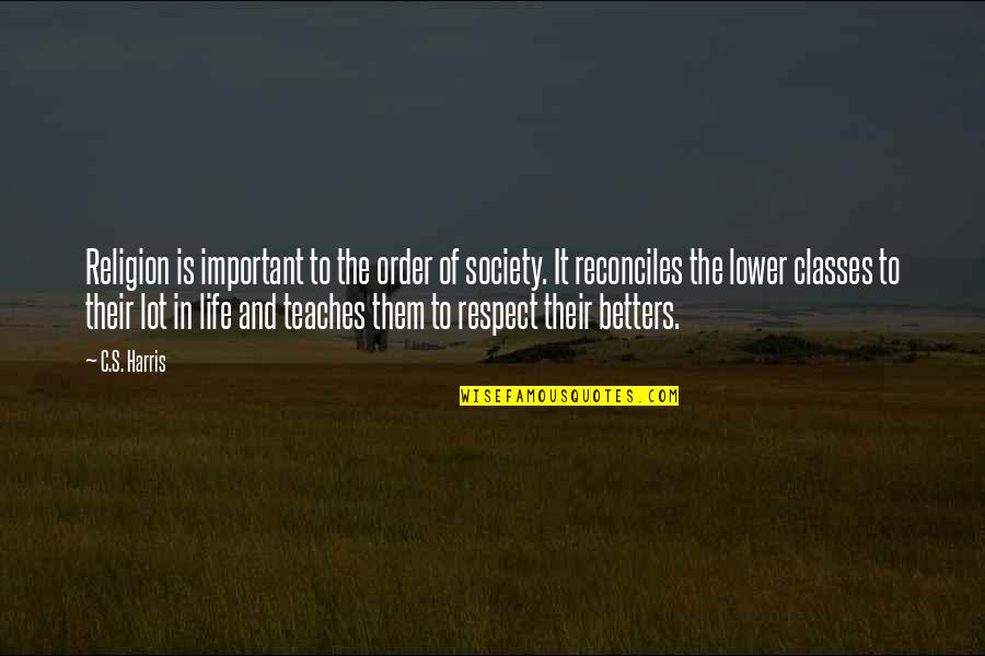 Rcas Skyward Quotes By C.S. Harris: Religion is important to the order of society. Rcas Skyward Quotes By C.S. Harris: Religion is important to the order of society.