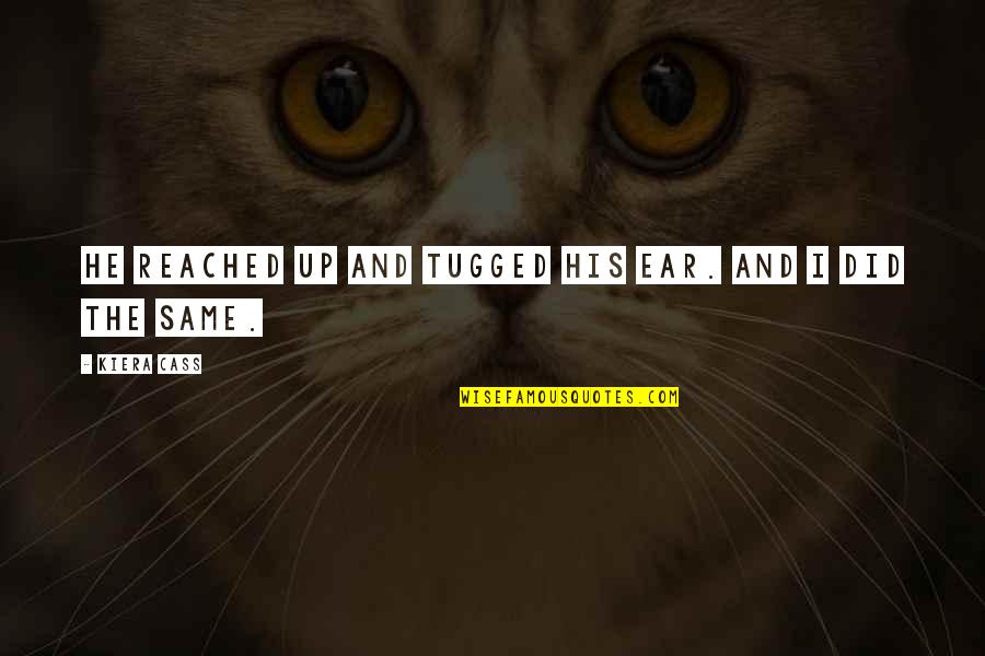 Rcbutey101 Quotes By Kiera Cass: He reached up and tugged his ear. And