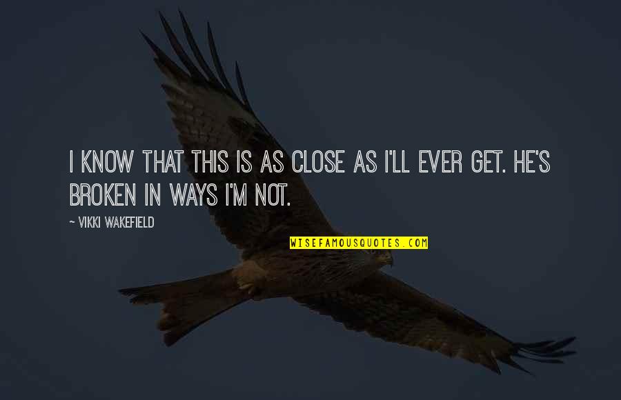 Rcii Quotes By Vikki Wakefield: I know that this is as close as