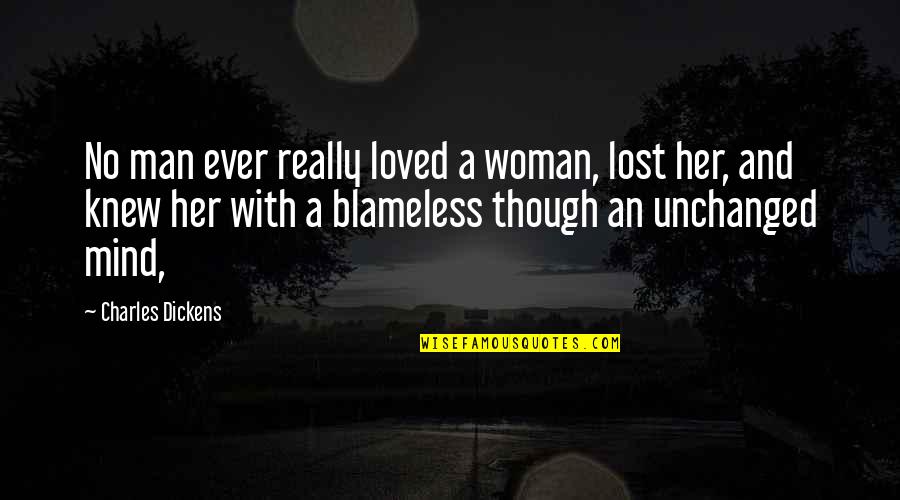 Rcj Machado Quotes By Charles Dickens: No man ever really loved a woman, lost Rcj Machado Quotes By Charles Dickens: No man ever really loved a woman, lost