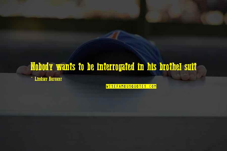 Rcj Machado Quotes By Lindsay Buroker: Nobody wants to be interrogated in his brothel Rcj Machado Quotes By Lindsay Buroker: Nobody wants to be interrogated in his brothel