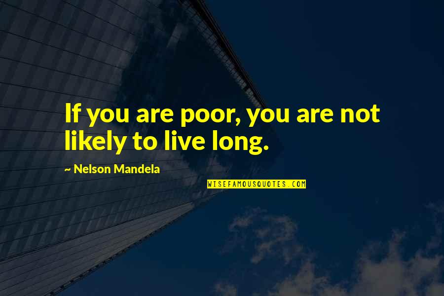 Rd G A R Szletekben Quotes By Nelson Mandela: If you are poor, you are not likely
