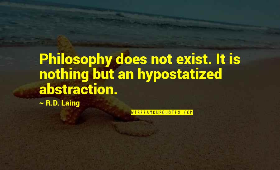 Rd Laing Quotes By R.D. Laing: Philosophy does not exist. It is nothing but