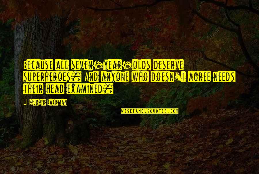 Rda Magnesium Quotes By Fredrik Backman: Because all seven-year-olds deserve superheroes. And anyone who Rda Magnesium Quotes By Fredrik Backman: Because all seven-year-olds deserve superheroes. And anyone who